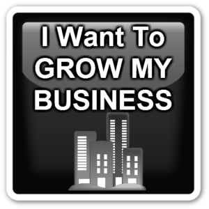 I Want To GROW MY BUSINESS